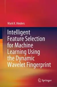 Intelligent Feature Selection for Machine Learning Using the Dynamic Wavelet Fingerprint (Repost)
