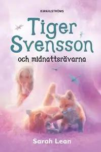 «Tiger Svensson 2 - Tiger Svensson och midnattsrävarna» by Sarah Lean