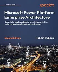 Microsoft Power Platform Enterprise Architecture: Design tailor-made solutions for architects and decision makers, 2nd Edition
