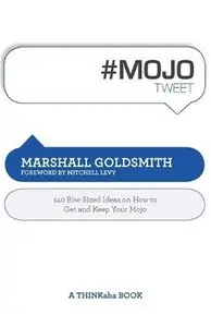 #MOJOtweet: 140 Bite-Sized Ideas on How to Get and Keep Your Mojo (repost)