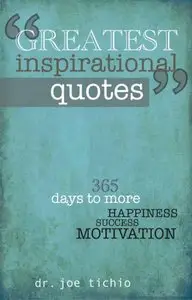 Greatest Inspirational Quotes: 365 days to more Happiness, Success, and Motivation