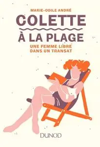 Marie-Odile André, "Colette à la plage : Une femme libre dans un transat"