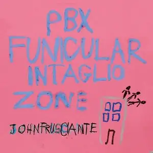 John Frusciante - PBX Funicular Intaglio Zone (2012) [Official Digital Download to 24bit/96kHz]