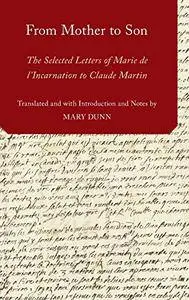 From Mother to Son: The Selected Letters of Marie de l'Incarnation to Claude Martin
