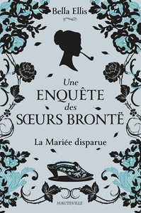 La Mariée disparue (Une enquête des soeurs Brontë, T1) - Bella Ellis
