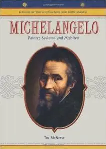 Michelangelo: Painter, Sculptor, And Architect by Tim McNeese (Repost)