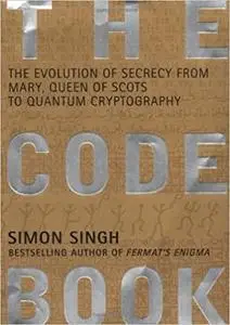 The Code Book: The Evolution of Secrecy from Mary, Queen of Scots to Quantum Cryptography