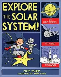 EXPLORE THE SOLAR SYSTEM!: 25 GREAT PROJECTS, ACTIVITIES, EXPERIMENTS (Explore Your World)