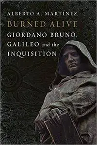 Burned Alive: Bruno, Galileo and the Inquisition