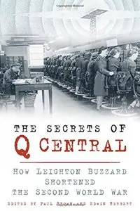 The Secrets of Q Central: How Leighton Buzzard Shortened the Second World War