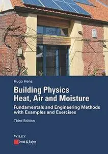 Building Physics - Heat, Air and Moisture: Fundamentals and Engineering Methods with Examples and Exercises, 3rd Edition