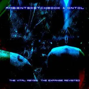 Ambientsketchbook & Ontol - The Vital Abyss: The Expanse Revisited (2018)