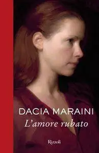 Dacia Maraini - L'amore rubato(repost)