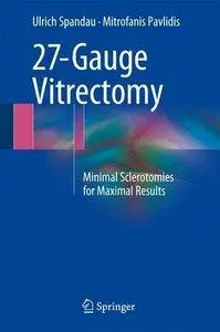 27-Gauge Vitrectomy: Minimal Sclerotomies for Maximal Results