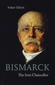 Bismarck: The Iron Chancellor