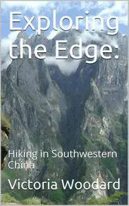 Exploring the Edge: Hiking in Southwestern China (Adventure Travel Book 1)