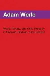 Word, Phrase and Clitic Prosody in Bosnian, Serbian, and Croatian