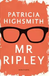 «Mr Ripley - En man med många talanger; En man utan samvete; En man med onda avsikter» by Patricia Highsmith