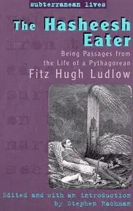 The Hasheesh Eater: Being Passages from the Life of a Pythagorean (Subterranean Lives)