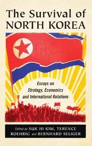 The Survival of North Korea: Essays on Strategy, Economics and International Relations [Repost]