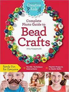 Creative Kids Complete Photo Guide to Bead Crafts