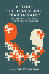 Beyond 'Hellenes' and 'Barbarians' : Asymmetrical Concepts in European Discourse