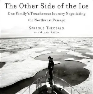 The Other Side of the Ice: One Family's Treacherous Journey Negotiating the Northwest Passage [Audiobook]