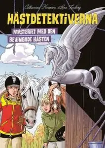«Hästdetektiverna. Mysteriet med den bevingade hästen» by Catharina Hansson