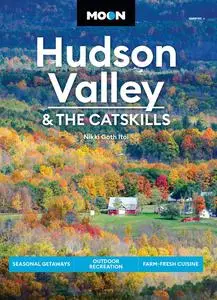 Moon Hudson Valley & the Catskills: Seasonal Getaways, Outdoor Recreation, Farm-Fresh Cuisine (Travel Guide), 6th Edition