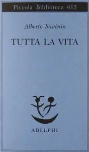 Tutta la vita di Alberto Savinio