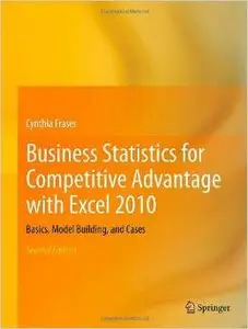 Business Statistics for Competitive Advantage with Excel 2010: Basics, Model Building, and Cases by Cynthia Fraser [Repost] 