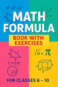 Math Formula Book with Exercises: Essential Formulas & Practice for Class 6 to 10 Students