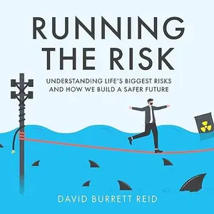 Running the Risk: From Shark Attacks to Nuclear Disaster Understanding Life's Biggest Risks How We Build a Safer [Audiobook]
