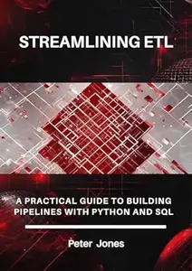 Streamlining ETL: A Practical Guide to Building Pipelines with Python and SQL