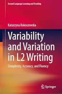 Variability and Variation in L2 Writing: Complexity, Accuracy, and Fluency