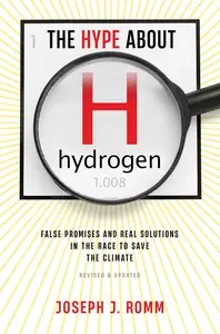 The Hype About Hydrogen, Revised Edition: False Promises and Real Solutions in the Race to Save the Climate