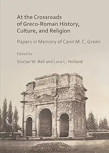 At the Crossroads of Greco-Roman History, Culture, and Religion: Papers in Memory of Carin M. C. Green