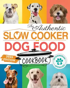 The Authentic Slow Cooker Dog Food Cookbook