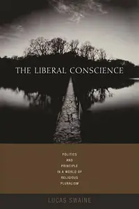 The Liberal Conscience: Politics and Principle in a World of Religious Pluralism