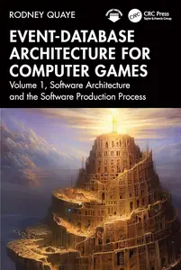 Event-Database Architecture for Computer Games: Volume 1, Software Architecture and the Software Production Process