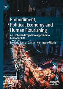 Embodiment, Political Economy and Human Flourishing: An Embodied Cognition Approach to Economic Life