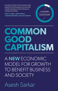 Common Good Capitalism: A new economic model for growth to benefit business and society