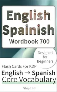 English Spanish Wordbook 700: English → Spanish Core Vocabulary for Beginners