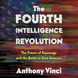 The Fourth Intelligence Revolution: The Future of Espionage and the Battle to Save America [Audiobook]
