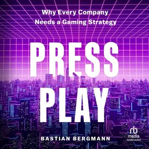 Press Play: Why Every Company Needs a Gaming Strategy [Audiobook]