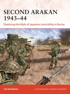 Second Arakan 1943-44: Shattering the Myth of Japanese Invincibility in Burma (Campaign)