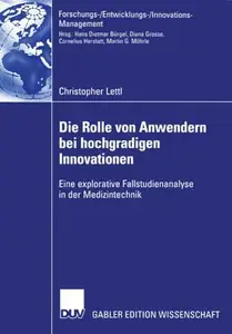 Die Rolle von Anwendern bei hochgradigen Innovationen: Eine explorative Fallstudienanalyse in der Medizintechnik