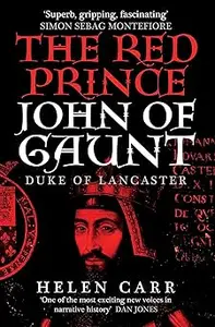 The Red Prince: The Life of John of Gaunt, the Duke of Lancaster