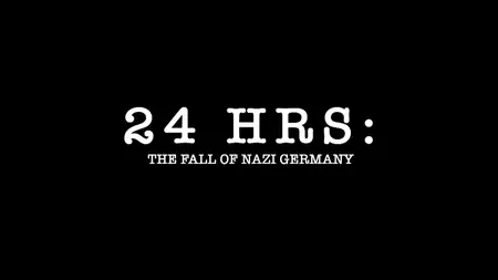 CH4. -- 24 Hours: The Fall of Nazi Germany (2025)