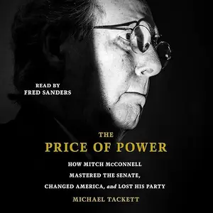 The Price of Power: How Mitch McConnell Mastered the Senate, Changed America and Lost His Party [Audiobook]